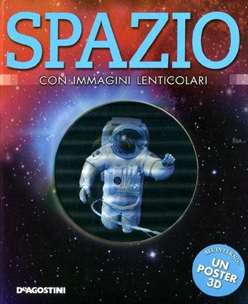 Spazio. Con immagini lenticolari. Con poster. Ediz. illustrata  - Libro De Agostini 2012, Enciclopedia illustrata | Libraccio.it