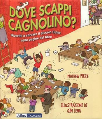 Dove scappi cagnolino? - Matthew Price, Qin Leng - Libro ABraCadabra 2012 | Libraccio.it