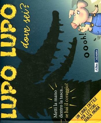 Lupo lupo dove sei? Libro pop-up. Ediz. illustrata  - Libro ABraCadabra 2012 | Libraccio.it