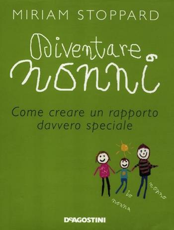 Diventare nonni. Come creare un rapporto davvero speciale - Miriam Stoppard - Libro De Agostini 2012 | Libraccio.it