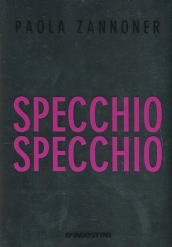 Specchio specchio - Paola Zannoner - Libro De Agostini 2012 | Libraccio.it