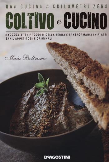 Coltivo e cucino - Maia Beltrame - Libro De Agostini 2012 | Libraccio.it