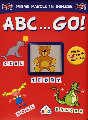 ABC... Go! Prime parole in inglese. Ediz. illustrata  - Libro AMZ 2013 | Libraccio.it