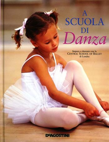 A scuola di danza. Ediz. illustrata  - Libro De Agostini 2012, A scuola di... | Libraccio.it