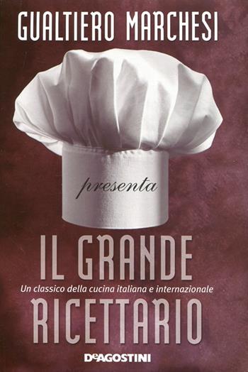 Il grande ricettario - Gualtiero Marchesi - Libro De Agostini 2013 | Libraccio.it