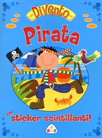 Divento pirata. Con adesivi  - Libro AMZ 2013 | Libraccio.it