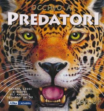 Occhio ai predatori. Libro pop-up. Ediz. illustrata - Pat Jacobs - Libro ABraCadabra 2013 | Libraccio.it