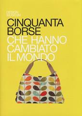 Cinquanta borse che hanno cambiato il mondo. Ediz. illustrata