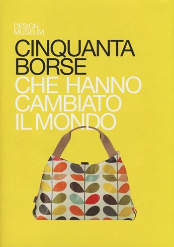 Cinquanta borse che hanno cambiato il mondo. Ediz. illustrata - Robert Anderson - Libro De Agostini 2013, Design museum | Libraccio.it