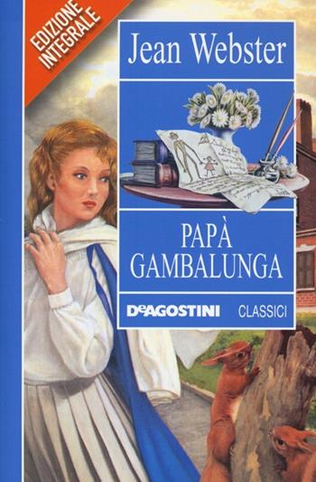 Papà Gambalunga. Ediz. integrale - Jean Webster - Libro De Agostini 2013, Classici | Libraccio.it