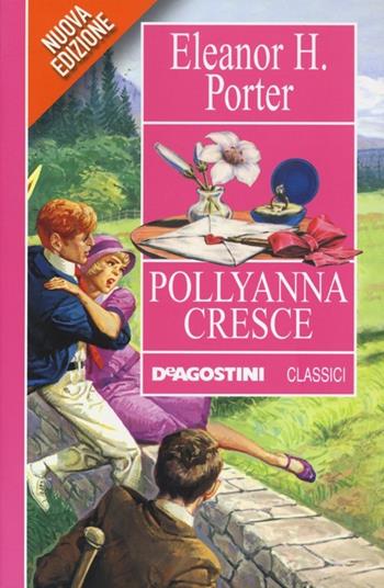 Pollyanna cresce - Eleanor Porter - Libro De Agostini 2013, Classici | Libraccio.it
