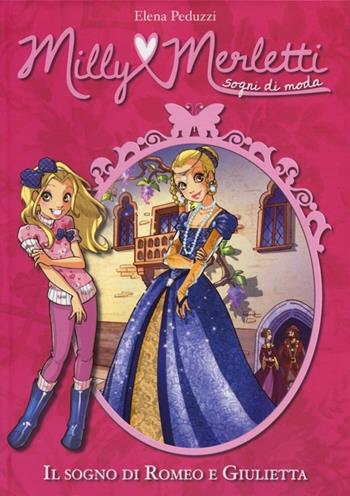 Il sogno di Romeo e Giulietta. Milly Merletti. Sogni di moda. Vol. 4 - Elena Peduzzi - Libro De Agostini 2013 | Libraccio.it