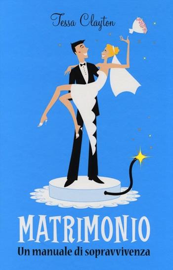 Matrimonio. Un manuale di sopravvivenza - Tessa Clayton - Libro De Agostini 2013 | Libraccio.it
