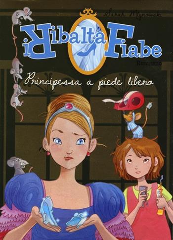 Principessa a piede libero. I Ribaltafiabe - Sarah Mlynowski - Libro De Agostini 2013 | Libraccio.it