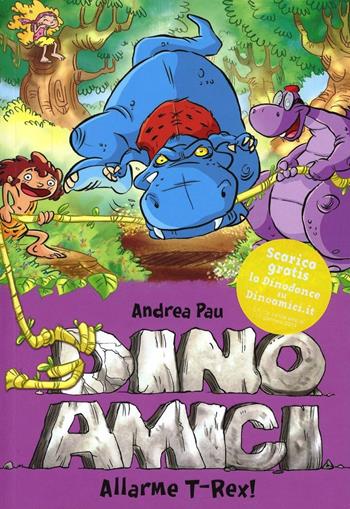 Allarme T-Rex! Dinoamici. Ediz. illustrata. Vol. 3 - Andrea Pau - Libro De Agostini 2013 | Libraccio.it