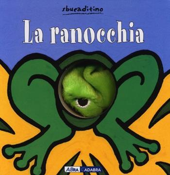 La ranocchia. Ediz. illustrata - Klaartje Van der Put - Libro ABraCadabra 2013, Sbucaditino | Libraccio.it
