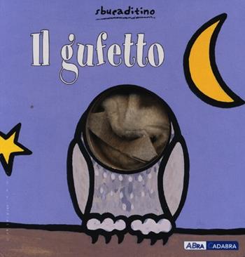 Il gufetto. Ediz. illustrata - Klaartje Van der Put - Libro ABraCadabra 2013, Sbucaditino | Libraccio.it