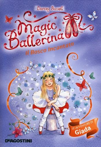 Il bosco incantato. Le avventure di Giada. Magic ballerina - Darcey Bussell - Libro De Agostini 2013 | Libraccio.it