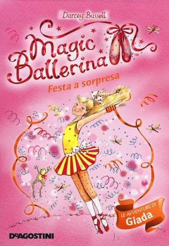 Festa a sorpresa. Le avventure di Giada. Magic ballerina. Vol. 20 - Darcey Bussell - Libro De Agostini 2013 | Libraccio.it