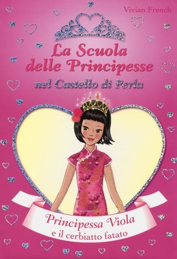 Principessa Viola e il cerbiatto fatato. La scuola delle principesse nel castello di Perla. Vol. 23 - Vivian French - Libro De Agostini 2013 | Libraccio.it