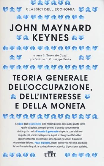 Teoria generale dell'occupazione, dell'interesse e della moneta - John Maynard Keynes - Libro UTET 2013, Classici dell'economia | Libraccio.it