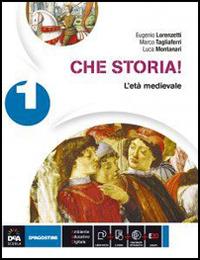 Che storia! Storia antica-Atlante geo-storia-Cittadinanza. Con e-book. Con espansione online. Vol. 1: L'età medievale - Eugenio Lorenzetti, Marco Tagliaferri, Luca Montanari - Libro De Agostini 2014 | Libraccio.it