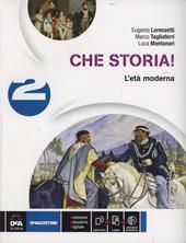 Che storia! . Con e-book. Con espansione online. Vol. 2: L'età moderna