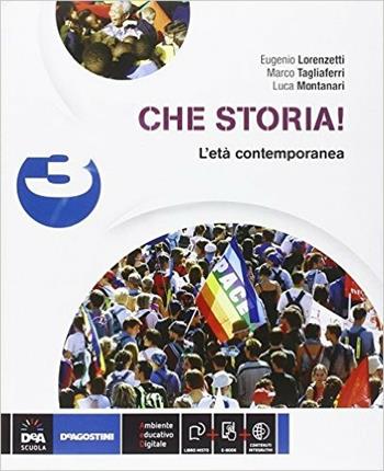 Che storia! Per la Scuola media. Vol. 3: L'età contemporanea - Eugenio Lorenzetti, Marco G. Tagliaferri, Luca Montanari - Libro De Agostini 2014 | Libraccio.it