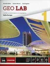 Geo lab. Capire la geografia economica. Con e-book. Con espansione online. Vol. 1: Italia-Europa
