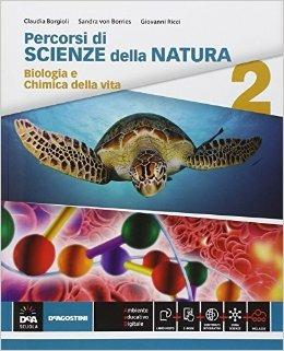 Percorsi di scienze della natura. Con e-book. Con espansione online. Vol. 2: Biologia e chimica della vita. - Gabriele Longhi, Gabriele Borgioli, Sandra von Borries - Libro De Agostini Scuola 2014 | Libraccio.it