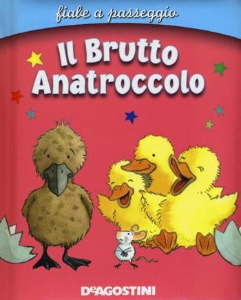 Il brutto anatroccolo. Ediz. illustrata  - Libro De Agostini 2013, Fiabe a passeggio | Libraccio.it