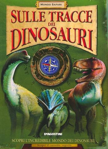 Sulle tracce dei dinosauri. Ediz. illustrata - Jen Green - Libro De Agostini 2013, Mondo Safari | Libraccio.it
