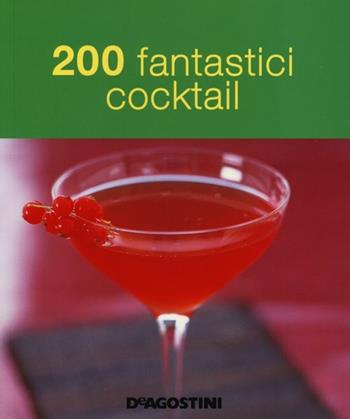 200 fantastici cocktail  - Libro De Agostini 2013 | Libraccio.it