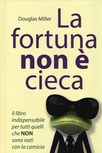 La fortuna non è cieca. Cambia la tua vita con il pensiero positivo - Douglas Miller - Libro De Agostini 2013 | Libraccio.it