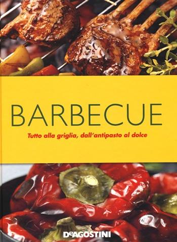 Barbecue. Tutto alla griglia, dall'antipasto al dolce  - Libro De Agostini 2013 | Libraccio.it