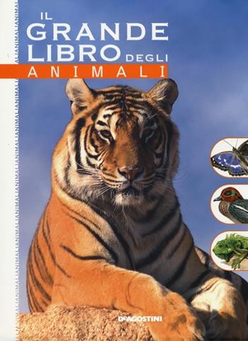Il grande libro degli animali. Ediz. illustrata  - Libro De Agostini 2013, Grandi libri | Libraccio.it