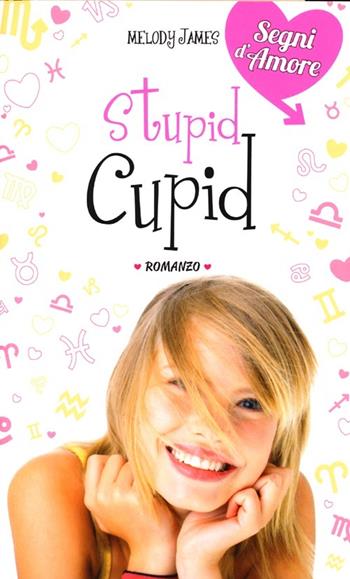 Stupid Cupid - Melody James - Libro De Agostini 2013, Segni d'amore | Libraccio.it