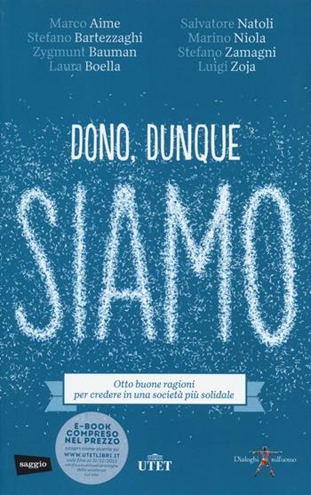 Dono, dunque siamo. Otto buone ragioni per credere in una società più solidale  - Libro UTET 2013, Dialoghi sull'uomo | Libraccio.it