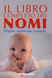 Il libro completo dei nomi. Origine, significato, curiosità