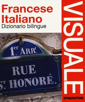 Dizionario visuale bilingue. Francese-italiano  - Libro De Agostini 2013, Dizionari visuali | Libraccio.it