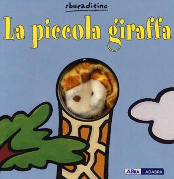 La piccola giraffa. Ediz. illustrata - Klaartje Van der Put - Libro ABraCadabra 2013, Sbucaditino | Libraccio.it