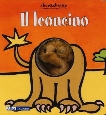 Il leoncino. Ediz. illustrata - Klaartje Van der Put - Libro ABraCadabra 2013, Sbucaditino | Libraccio.it