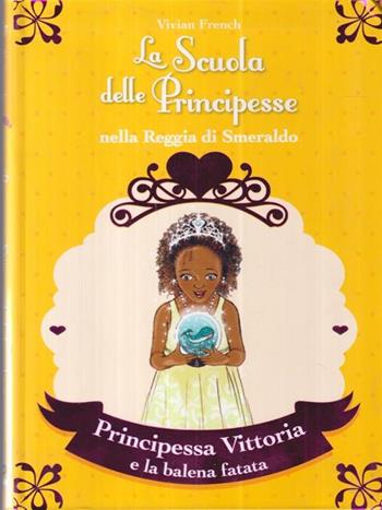 Principessa Vittoria e la balena fatata. La scuola delle principesse nella reggia di Smeraldo. Vol. 27 - Vivian French - Libro De Agostini 2014 | Libraccio.it