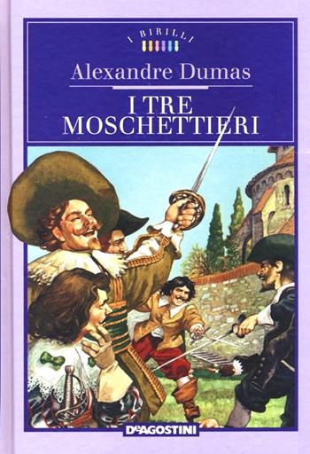 I tre moschettieri - Alexandre Dumas - Libro De Agostini 2013, I Birilli | Libraccio.it