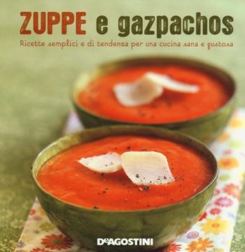 Zuppe e gazpachos - Marie-Laure Tombini - Libro De Agostini 2013, Momenti di gusto | Libraccio.it