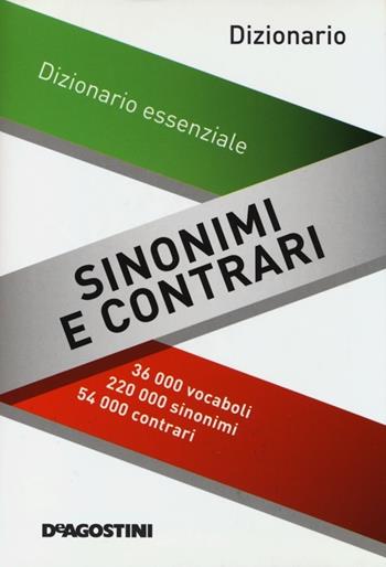 Dizionario sinonimi e contrari. Dizionario essenziale  - Libro De Agostini 2013 | Libraccio.it
