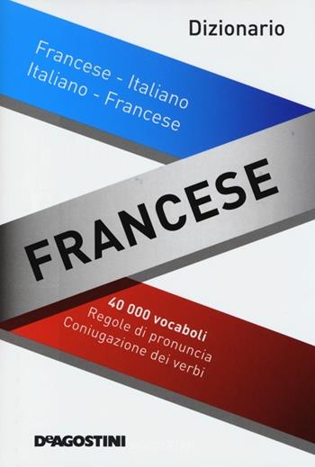 Dizionario francese. Francese-italiano, italiano-francese. Ediz. bilingue  - Libro De Agostini 2013 | Libraccio.it