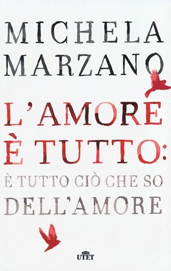 L' amore è tutto: è tutto ciò che so dell'amore - Michela Marzano - Libro UTET 2013 | Libraccio.it
