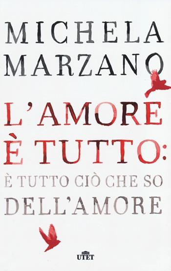 L'amore è tutto: è tutto ciò che so dell'amore - Michela Marzano - Libro UTET 2013 | Libraccio.it