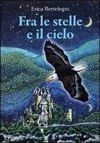 Fra le stelle e il cielo - Erica Bertelegni - Libro De Agostini 2014, Le gemme | Libraccio.it